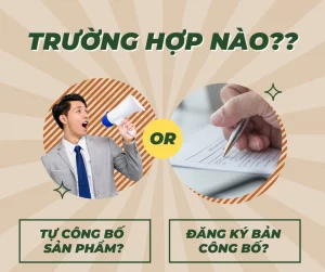 Trường hợp nào được TỰ CÔNG BỐ SẢN PHẨM? – Trường hợp nào phải ĐĂNG KÝ BẢN CÔNG BỐ?